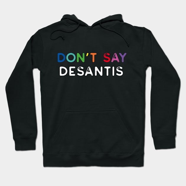 Don't Say Desantis, Florida Don't Say Gay Politics Liberal Distressed Hoodie by YourGoods